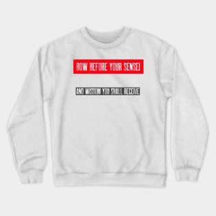 BOW BEFORE YOUR SENSEI Crewneck Sweatshirt